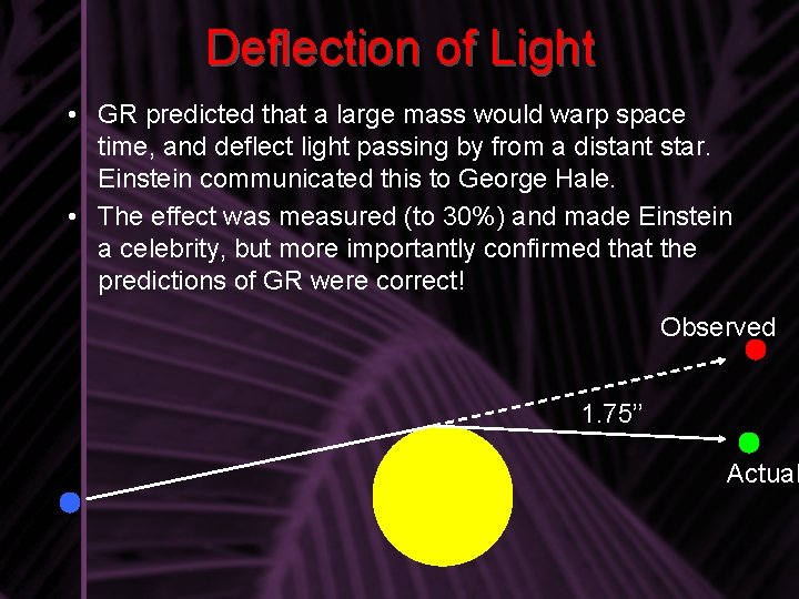 Deflection of Light • GR predicted that a large mass would warp space time,