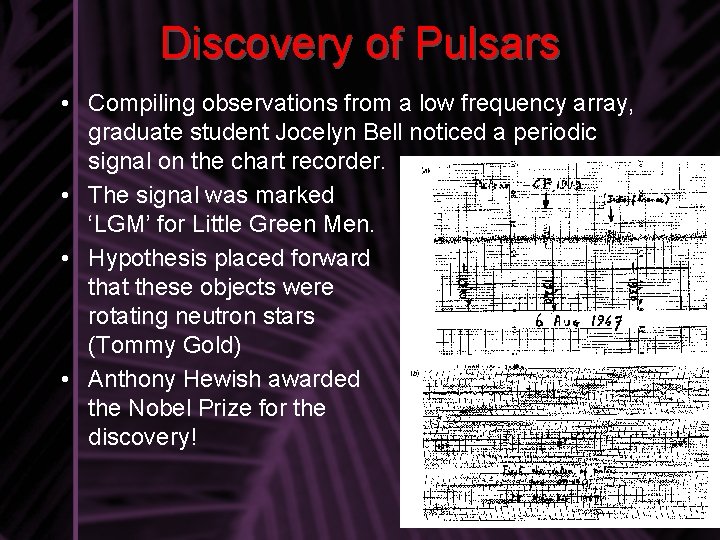 Discovery of Pulsars • Compiling observations from a low frequency array, graduate student Jocelyn