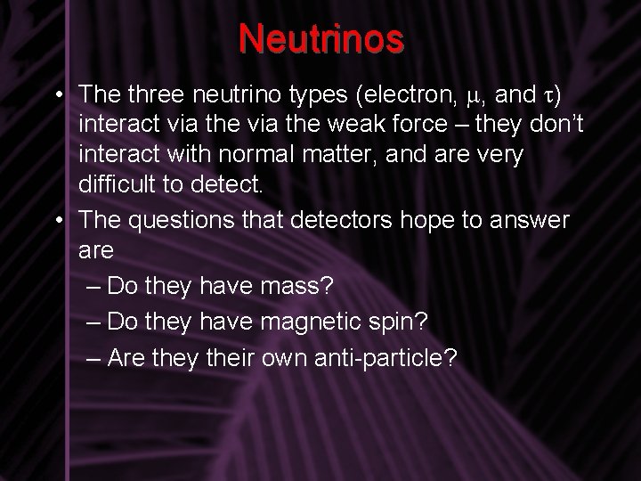 Neutrinos • The three neutrino types (electron, , and ) interact via the weak