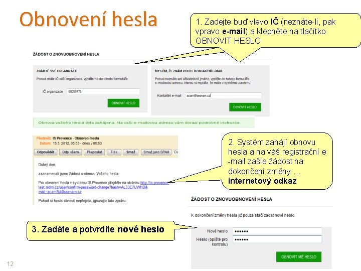 Obnovení hesla 1. Zadejte buď IČ vlevo IČ registrační (neznáte-li, E-MAIL pak 1. nebo