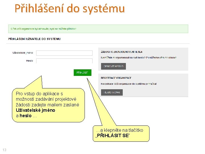 Přihlášení do systému Pro vstup do aplikace s možností zadávání projektové žádosti zadejte mailem