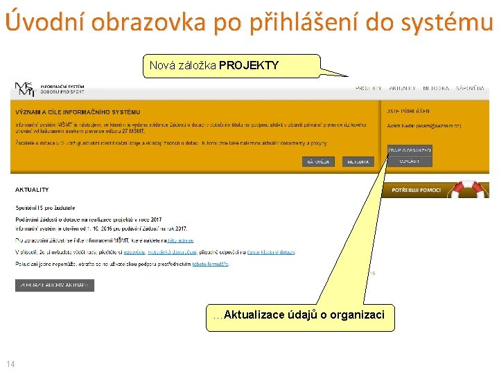 Úvodní obrazovka po přihlášení do systému Nová záložka PROJEKTY …Aktualizace údajů o organizaci 14