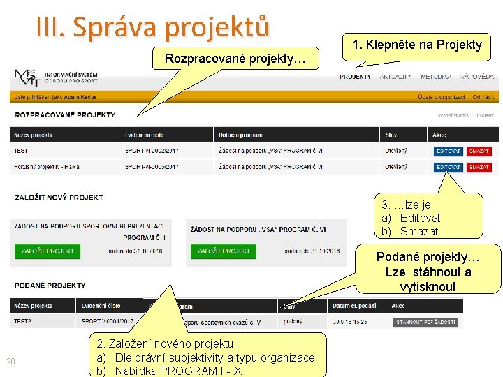 III. Správa projektů Rozpracované projekty… 1. Klepněte na Projekty 3. …lze je a) Editovat