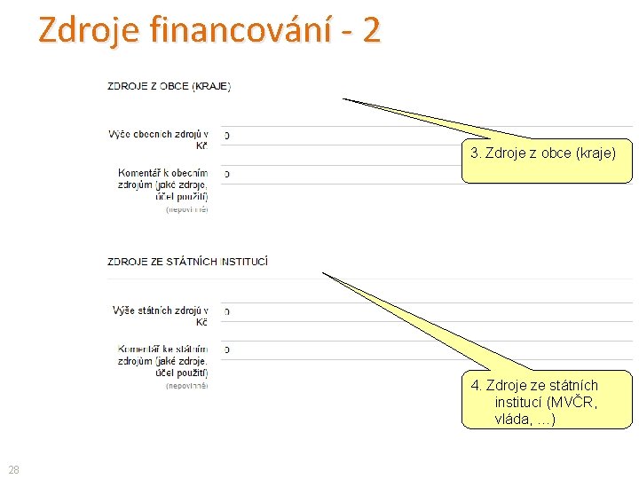 Zdroje financování - 2 3. Zdroje z obce (kraje) 4. Zdroje ze státních institucí