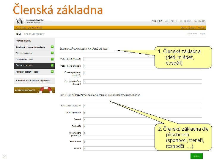 Členská základna 1. Členská základna (děti, mládež, dospělí) 2. Členská základna dle působnosti (sportovci,