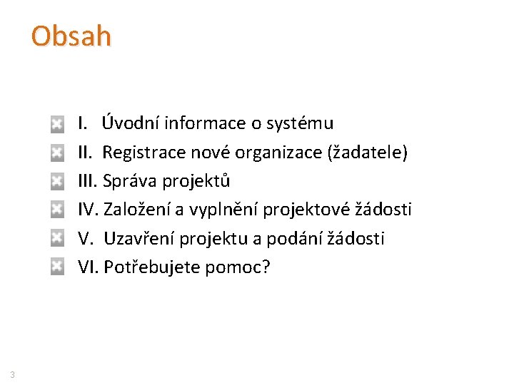 Obsah I. Úvodní informace o systému II. Registrace nové organizace (žadatele) III. Správa projektů