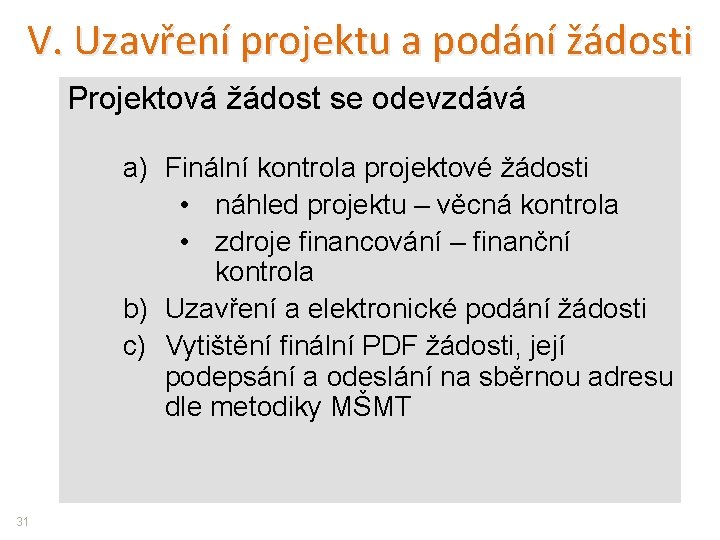 V. Uzavření projektu a podání žádosti Projektová žádost se odevzdává a) Finální kontrola projektové