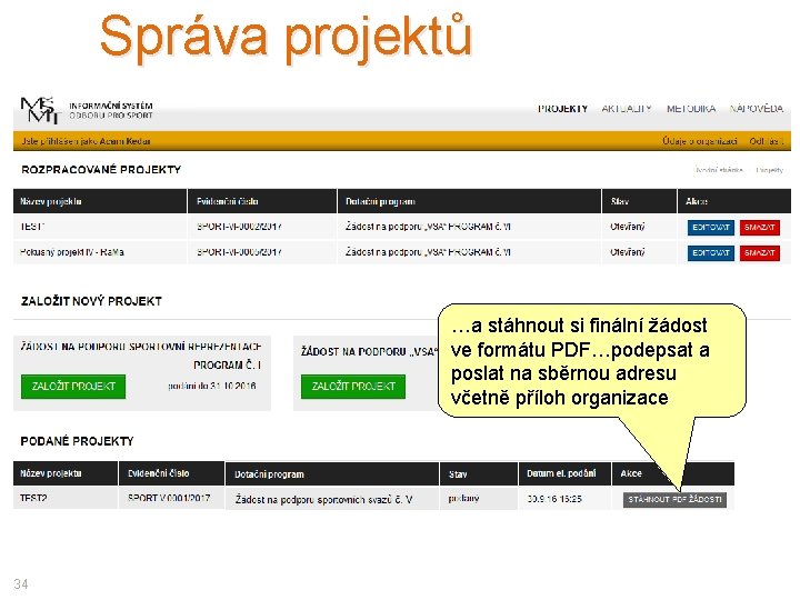 Správa projektů …a stáhnout si finální žádost ve formátu PDF…podepsat a poslat na sběrnou