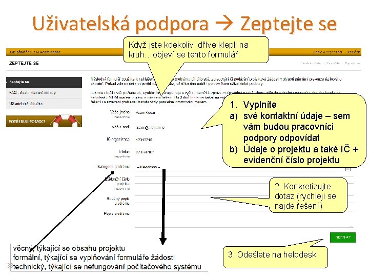 Uživatelská podpora Zeptejte se Když jste kdekoliv dříve klepli na kruh…objeví se tento formulář: