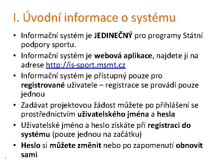 I. Úvodní informace o systému 4 • Informační systém je JEDINEČNÝ programy Státní podpory