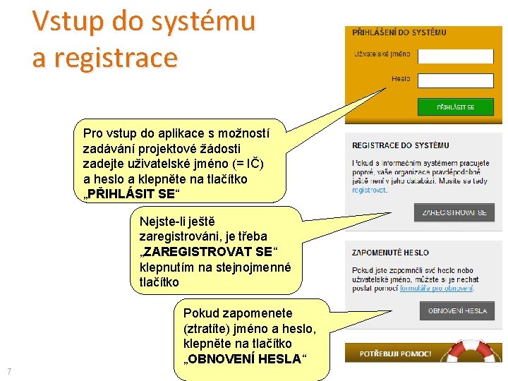 Vstup do systému a registrace Pro vstup do aplikace s možností zadávání projektové žádosti