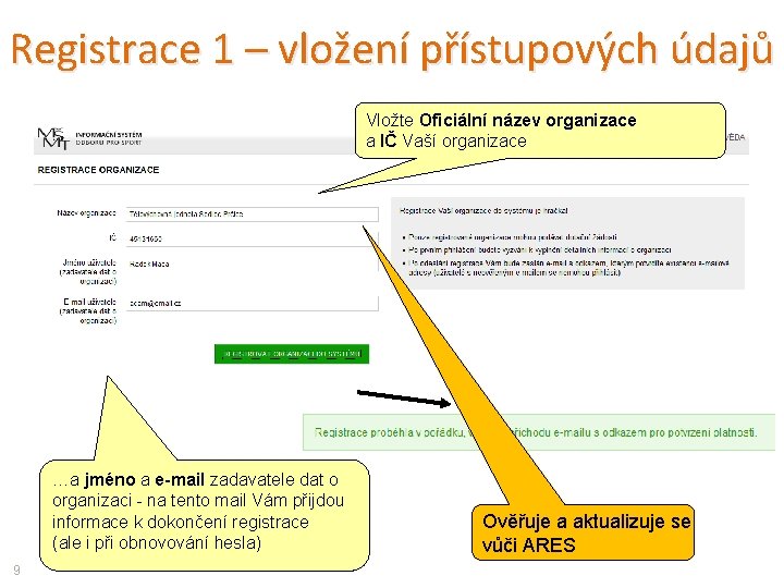 Registrace 1 – vložení přístupových údajů Vložte Oficiální název organizace a IČ Vaší organizace