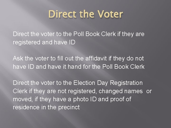 Direct the Voter Direct the voter to the Poll Book Clerk if they are