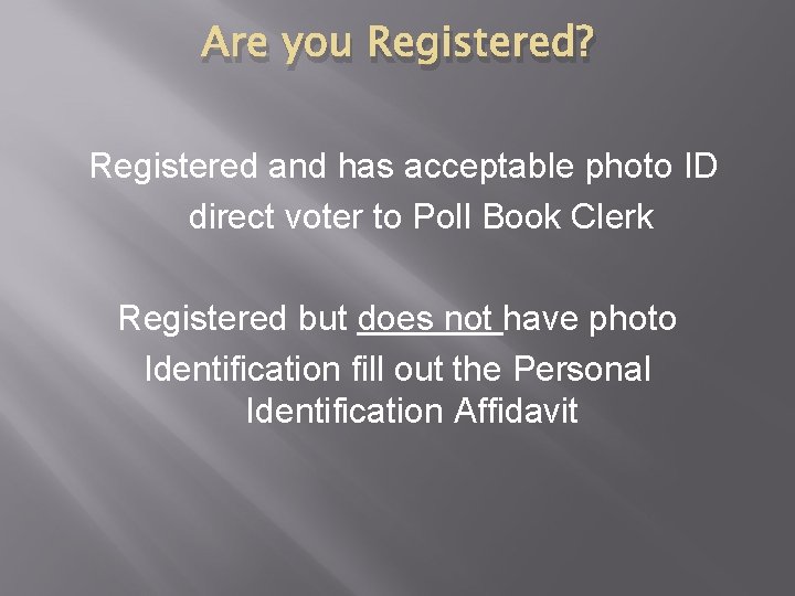 Are you Registered? Registered and has acceptable photo ID direct voter to Poll Book