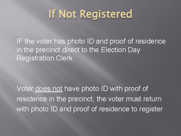 If Not Registered IF the voter has photo ID and proof of residence in