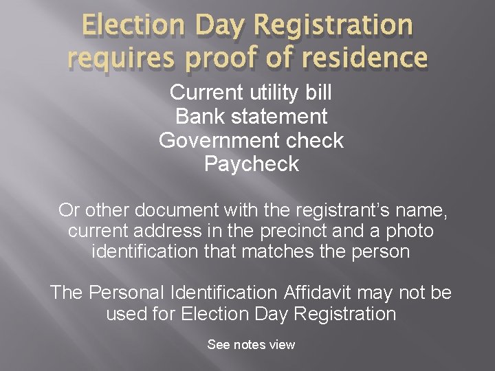 Election Day Registration requires proof of residence Current utility bill Bank statement Government check