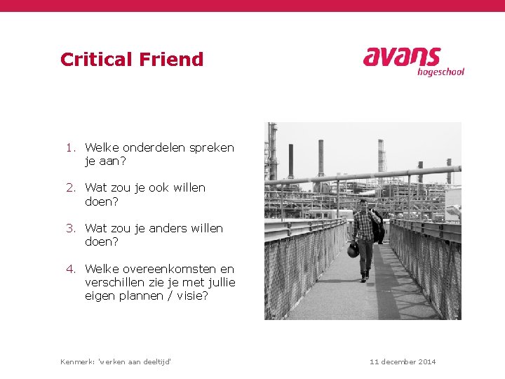 Critical Friend 1. Welke onderdelen spreken je aan? 2. Wat zou je ook willen