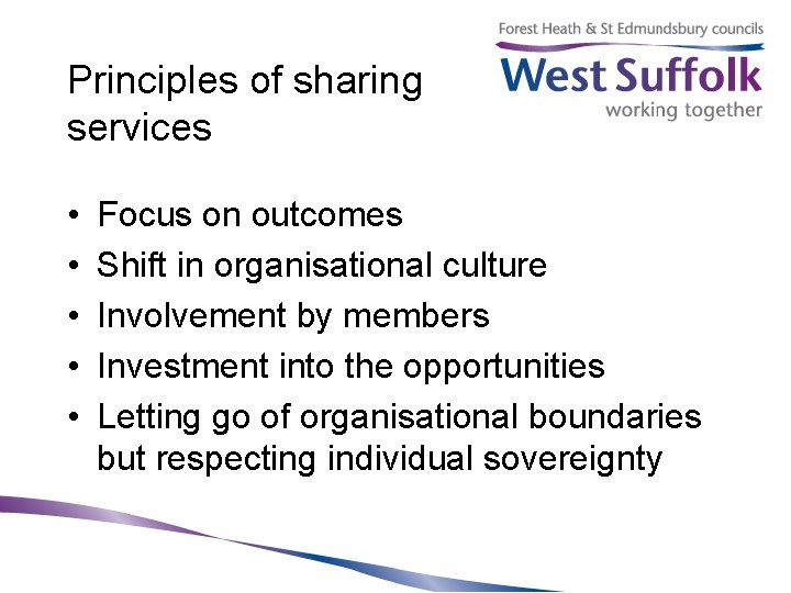 Principles of sharing services • • • Focus on outcomes Shift in organisational culture