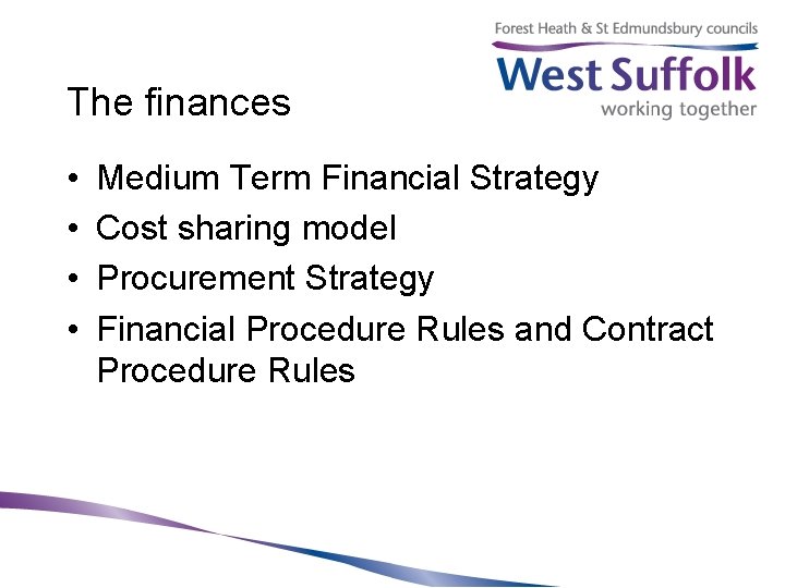 The finances • • Medium Term Financial Strategy Cost sharing model Procurement Strategy Financial
