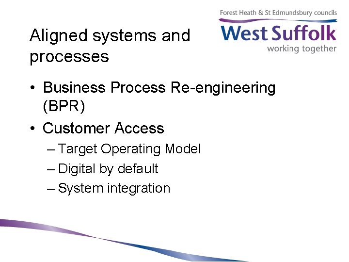 Aligned systems and processes • Business Process Re-engineering (BPR) • Customer Access – Target