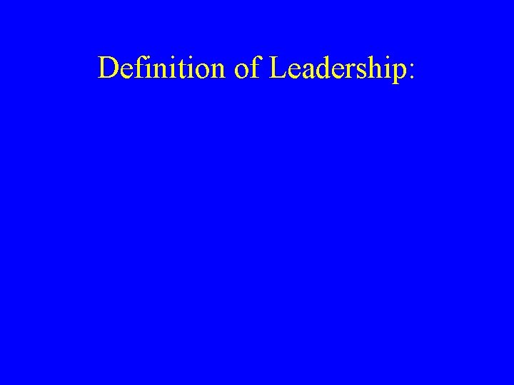 Definition of Leadership: 