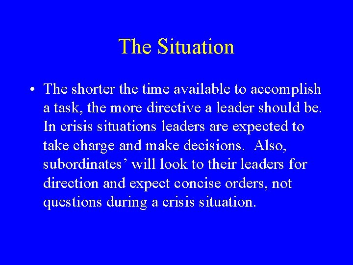 The Situation • The shorter the time available to accomplish a task, the more