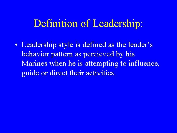 Definition of Leadership: • Leadership style is defined as the leader’s behavior pattern as