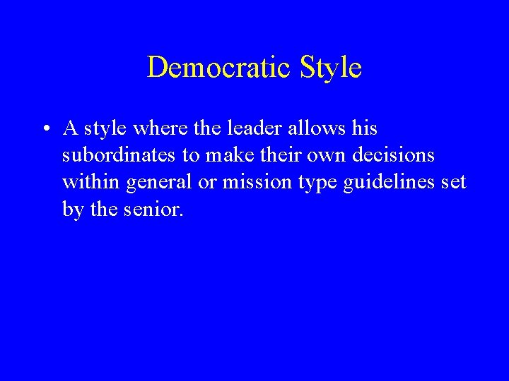 Democratic Style • A style where the leader allows his subordinates to make their