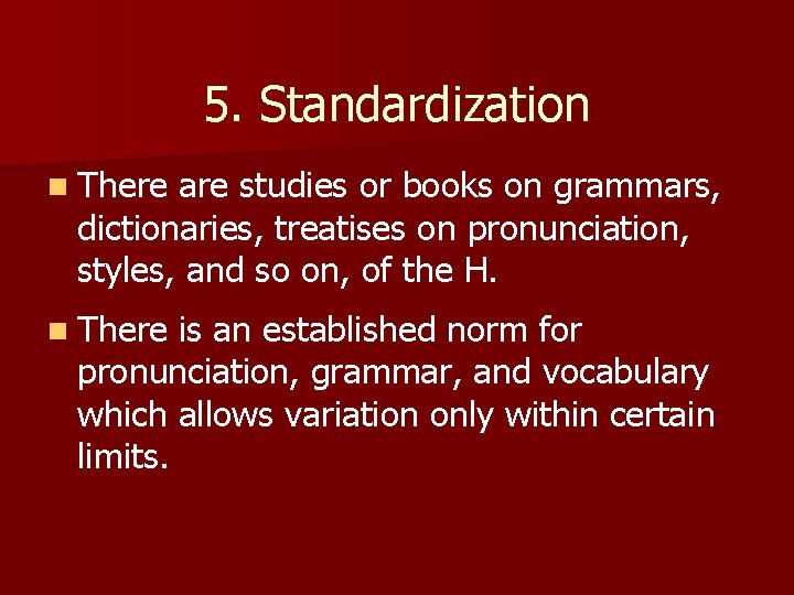5. Standardization n There are studies or books on grammars, dictionaries, treatises on pronunciation,