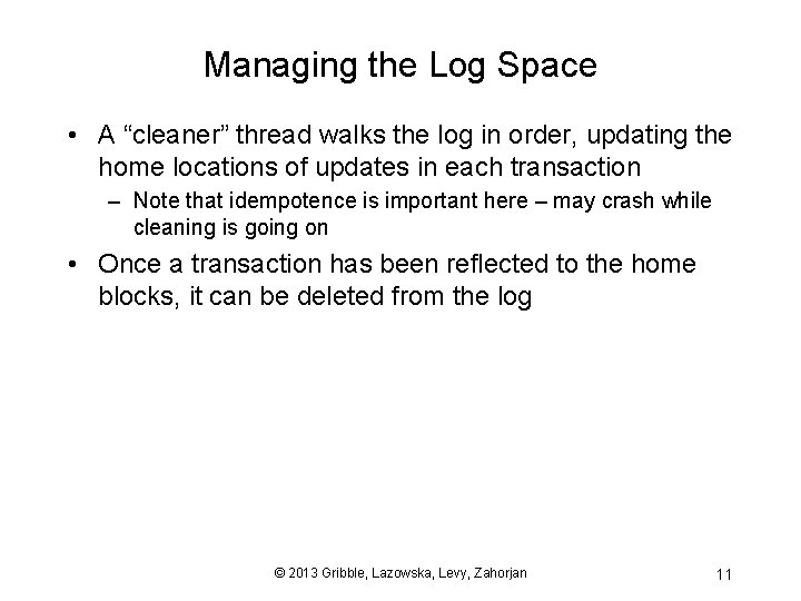 Managing the Log Space • A “cleaner” thread walks the log in order, updating