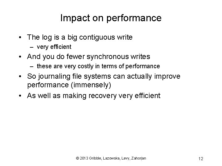 Impact on performance • The log is a big contiguous write – very efficient