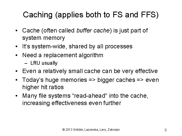 Caching (applies both to FS and FFS) • Cache (often called buffer cache) is