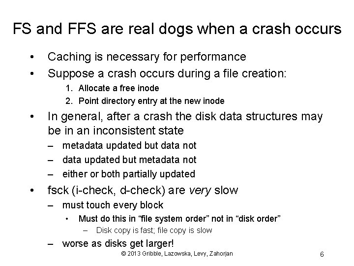 FS and FFS are real dogs when a crash occurs • • Caching is