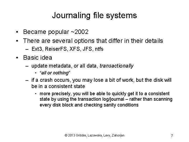 Journaling file systems • Became popular ~2002 • There are several options that differ