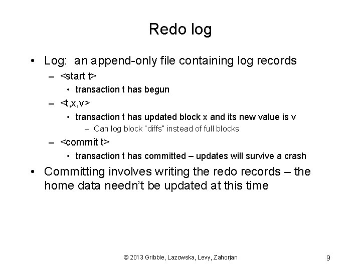 Redo log • Log: an append-only file containing log records – <start t> •