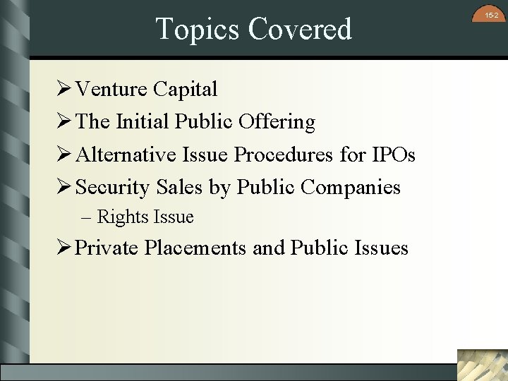Topics Covered Ø Venture Capital Ø The Initial Public Offering Ø Alternative Issue Procedures