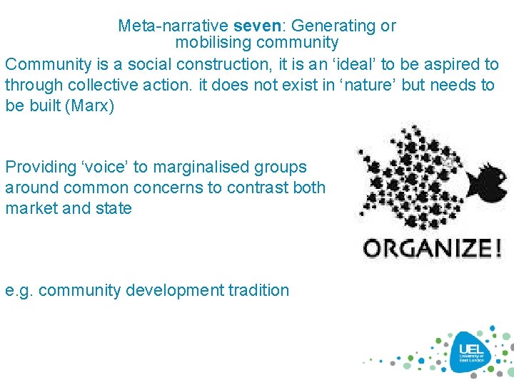 Meta-narrative seven: Generating or mobilising community Community is a social construction, it is an