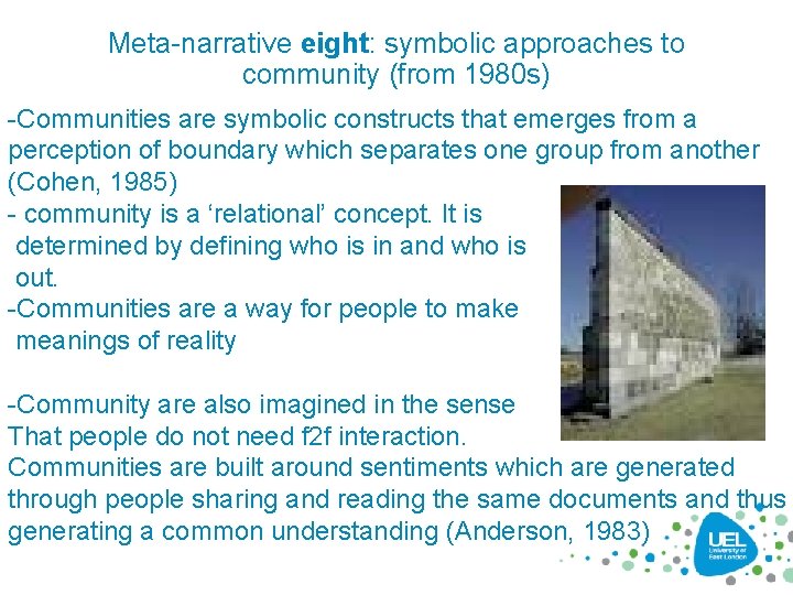 Meta-narrative eight: symbolic approaches to community (from 1980 s) -Communities are symbolic constructs that