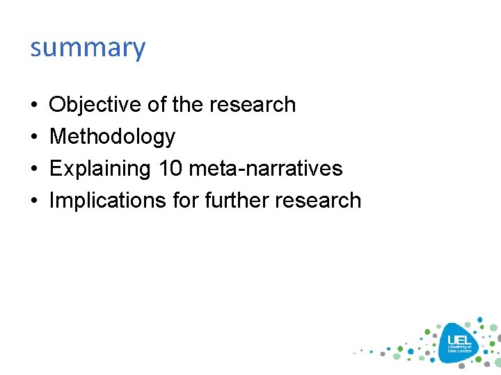 summary • • Objective of the research Methodology Explaining 10 meta-narratives Implications for further