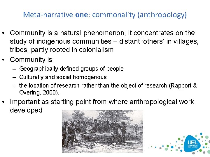 Meta-narrative one: commonality (anthropology) • Community is a natural phenomenon, it concentrates on the