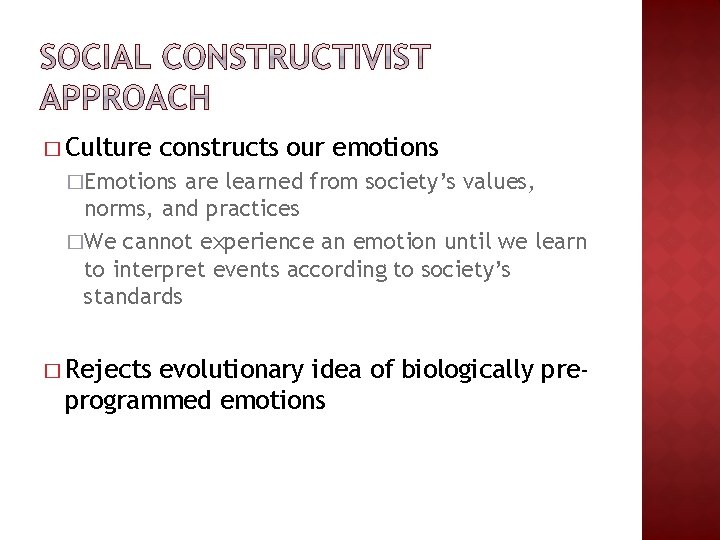 � Culture constructs our emotions �Emotions are learned from society’s values, norms, and practices � Culture constructs our emotions �Emotions are learned from society’s values, norms, and practices