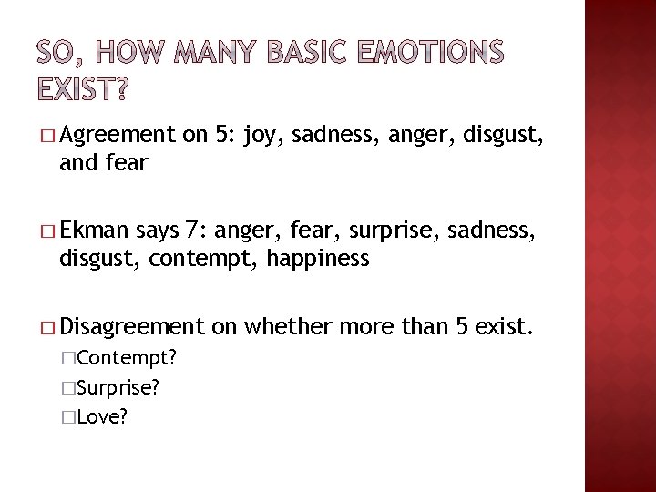 � Agreement on 5: joy, sadness, anger, disgust, and fear � Ekman says 7: � Agreement on 5: joy, sadness, anger, disgust, and fear � Ekman says 7: