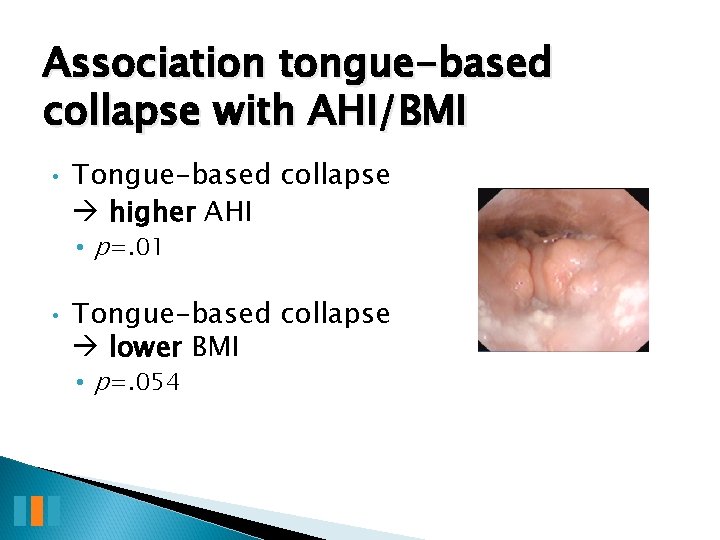 Association tongue-based collapse with AHI/BMI • Tongue-based collapse higher AHI • p=. 01 •
