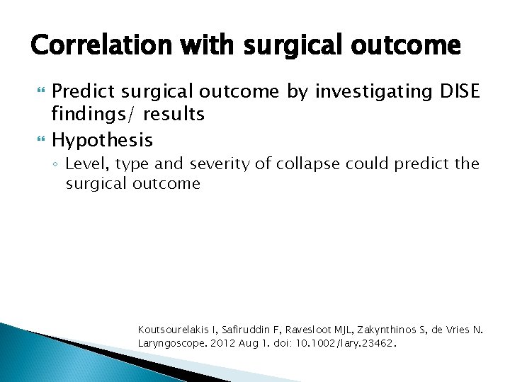 Correlation with surgical outcome Predict surgical outcome by investigating DISE findings/ results Hypothesis ◦