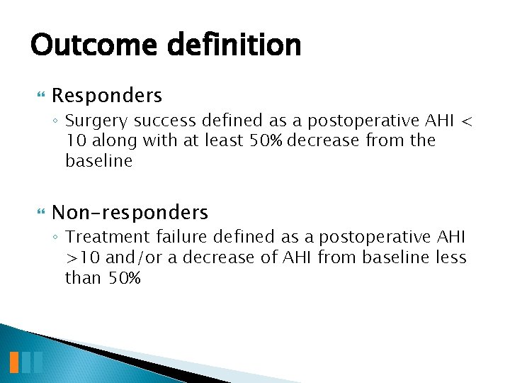 Outcome definition Responders ◦ Surgery success defined as a postoperative AHI < 10 along
