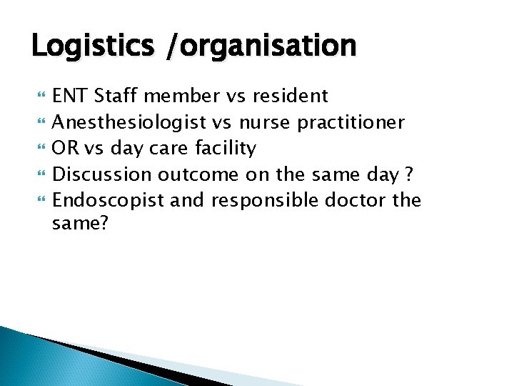 Logistics /organisation ENT Staff member vs resident Anesthesiologist vs nurse practitioner OR vs day
