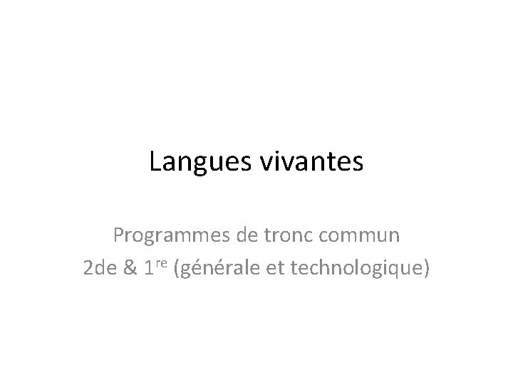 Langues vivantes Programmes de tronc commun 2 de & 1 re (générale et technologique)