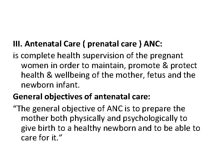 III. Antenatal Care ( prenatal care ) ANC: is complete health supervision of the