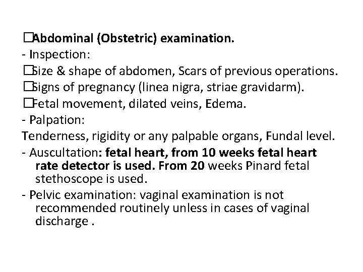 �Abdominal (Obstetric) examination. - Inspection: �Size & shape of abdomen, Scars of previous operations.