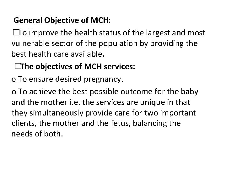 General Objective of MCH: �To improve the health status of the largest and most